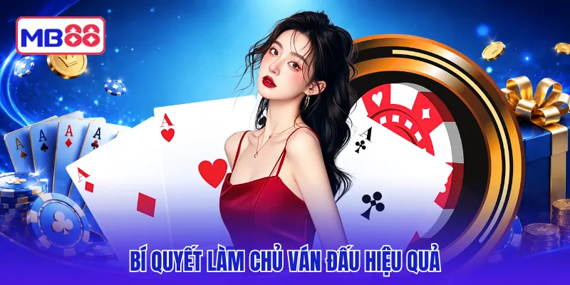 Bí quyết làm chủ ván đấu hiệu quả