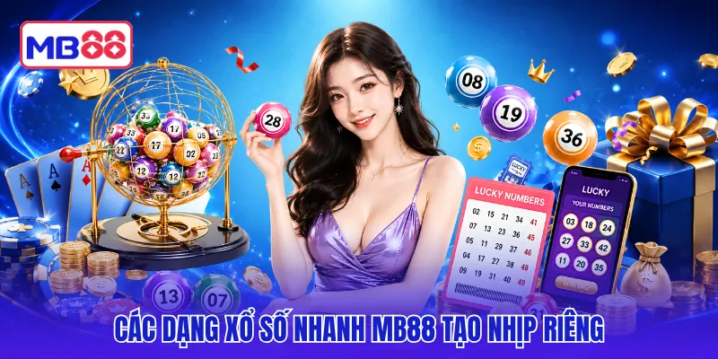 Các dạng xổ số nhanh MB88 tạo nhịp riêng