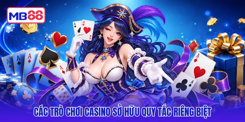 Các trò chơi casino sở hữu quy tắc riêng biệt