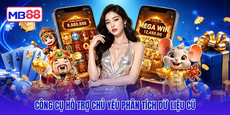 Công cụ hỗ trợ chủ yếu phân tích dữ liệu cũ