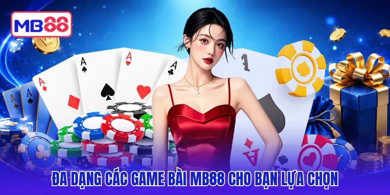 Đa dạng các game bài MB88 cho bạn lựa chọn