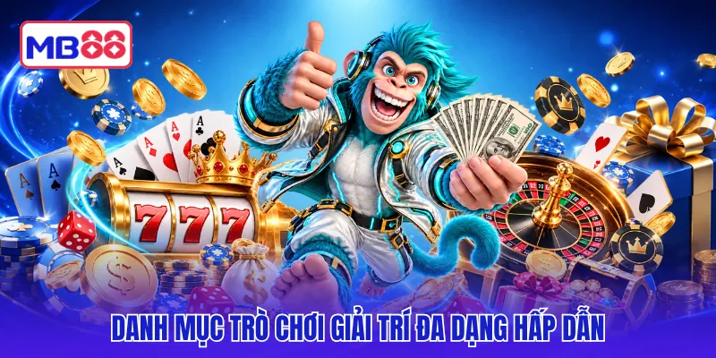 Danh mục trò chơi giải trí đa dạng hấp dẫn