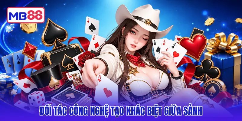 Đối tác công nghệ tạo khác biệt giữa sảnh