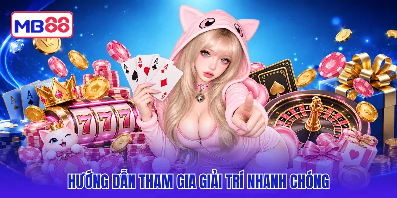 Hướng dẫn tham gia giải trí nhanh chóng