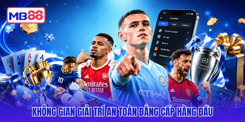 Không gian giải trí an toàn đẳng cấp hàng đầu
