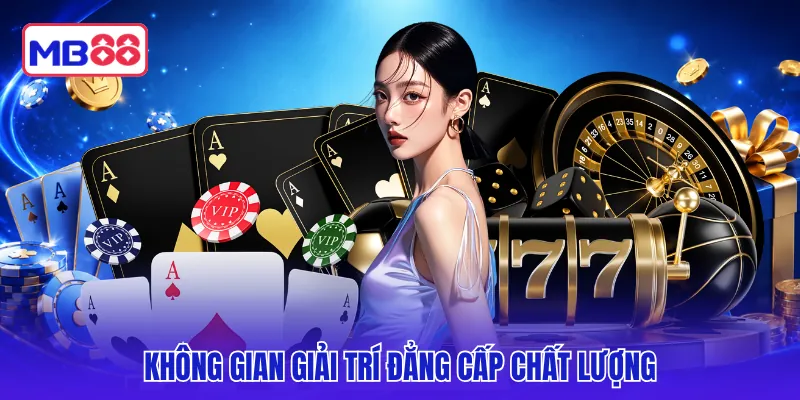Không gian giải trí đẳng cấp chất lượng