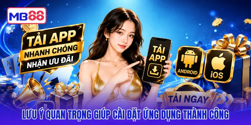 Lưu ý quan trọng giúp cài đặt ứng dụng thành công