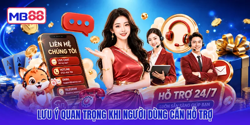 Lưu ý quan trọng khi người dùng cần hỗ trợ