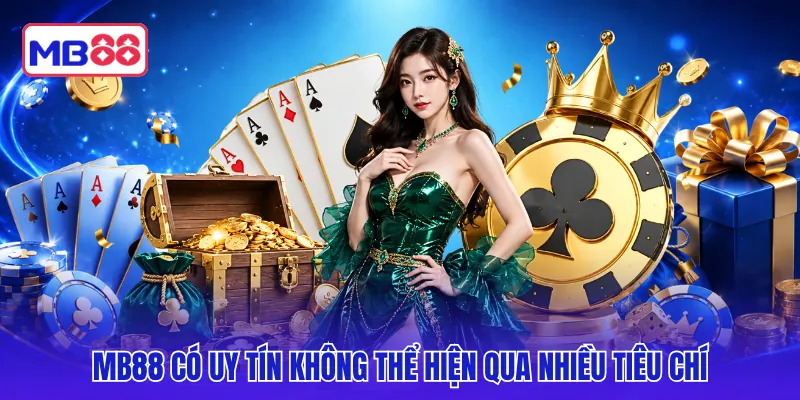 MB88 có uy tín không thể hiện qua nhiều tiêu chí