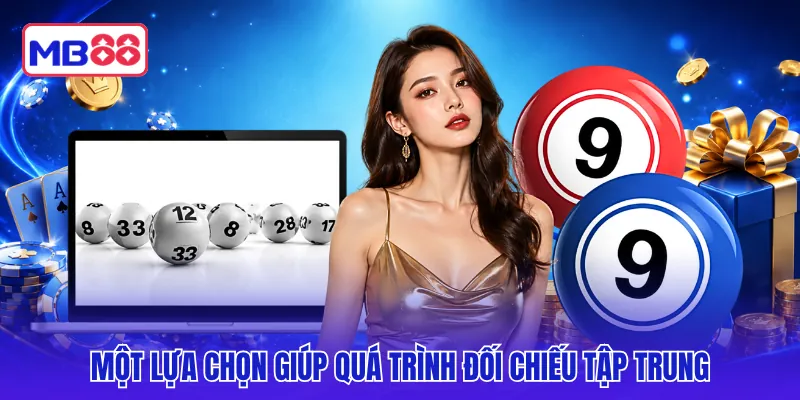 Một lựa chọn giúp quá trình đối chiếu tập trung