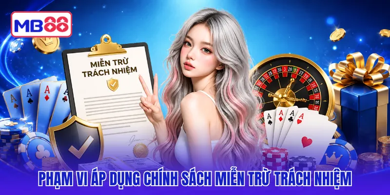 Phạm vi áp dụng chính sách miễn trừ trách nhiệm 