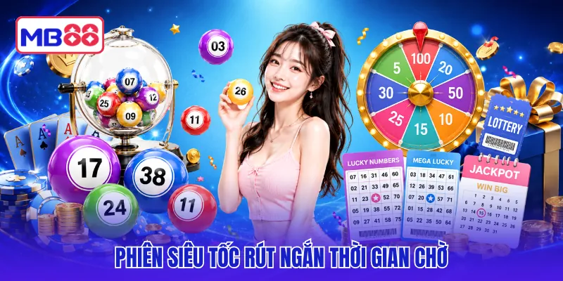 Phiên siêu tốc rút ngắn thời gian chờ