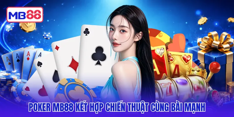Poker MB88 kết hợp chiến thuật cùng bài mạnh