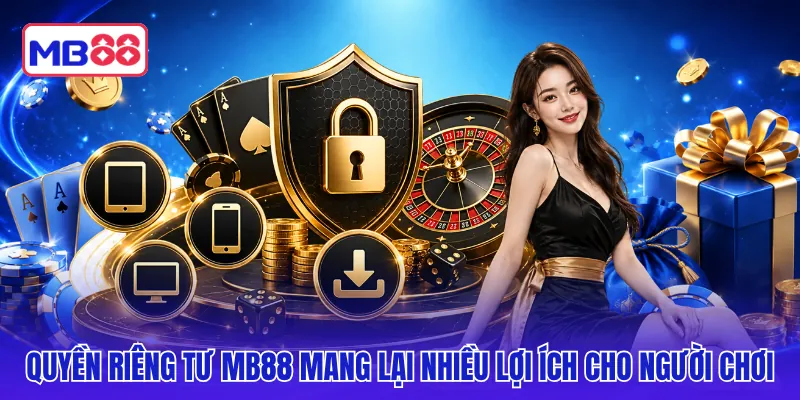 Quyền riêng tư MB88 mang lại nhiều lợi ích cho người chơi