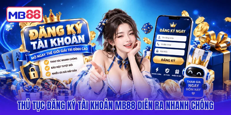 Thủ tục đăng ký tài khoản MB88 diễn ra nhanh chóng