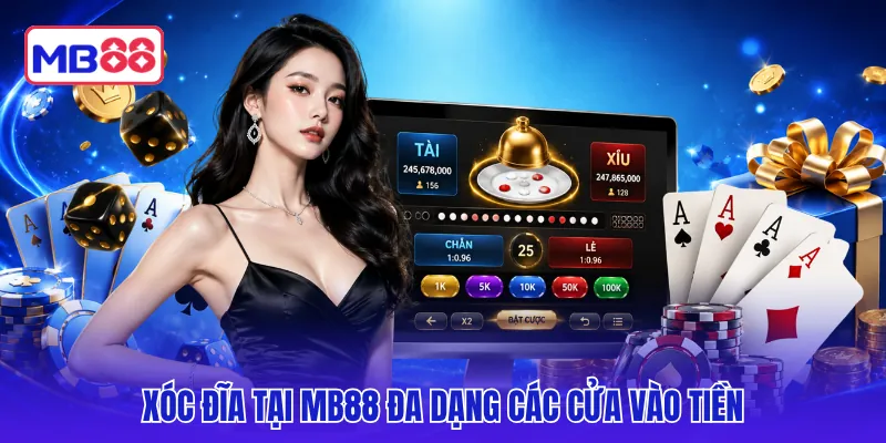 Xóc đĩa tại MB88 đa dạng các cửa vào tiền